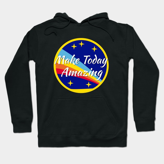 Make Today Amazing Hoodie by jutulen